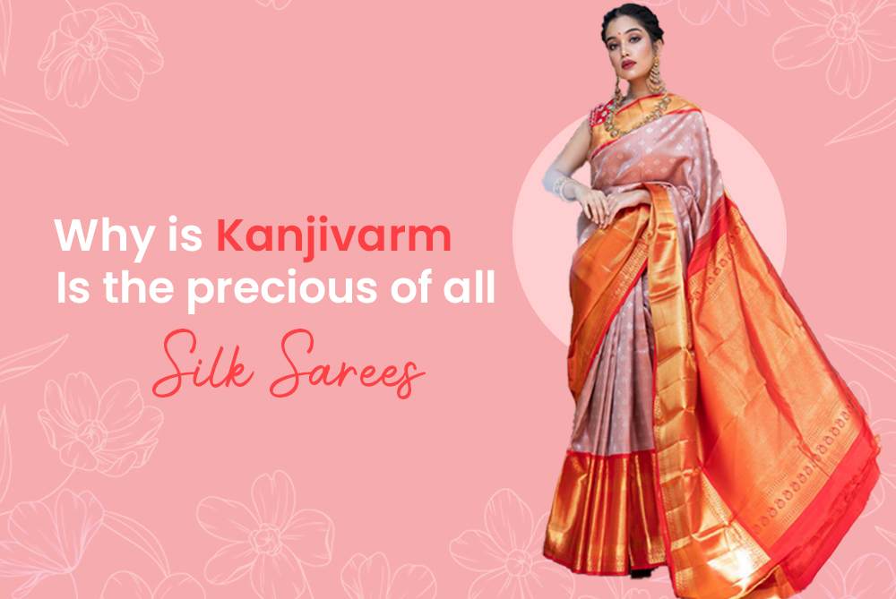 Why Kanjivaram is the precious of all silk sarees?